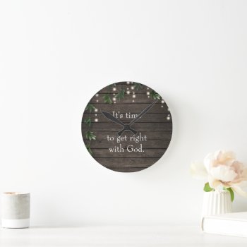 Time To Get Right With God Custom Personalized Round Clock by Christian_Soldier at Zazzle