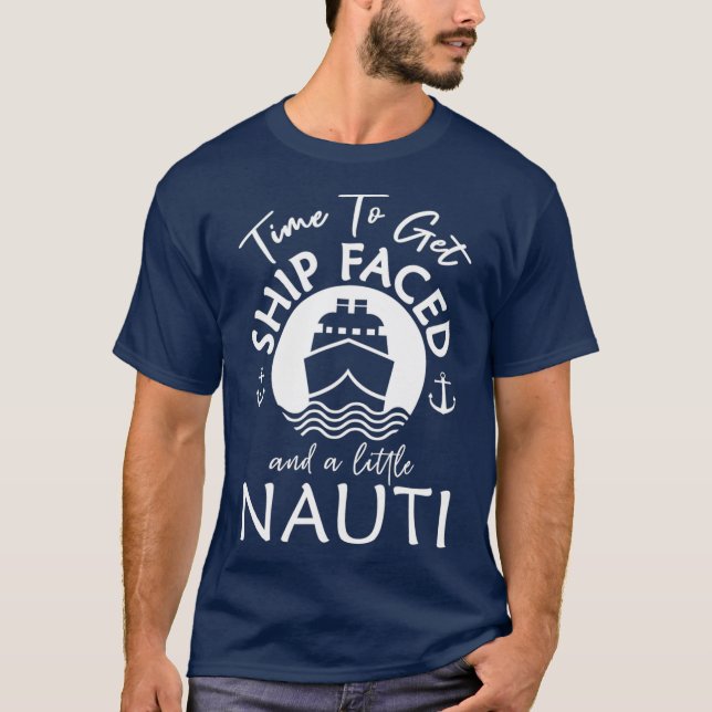 Time To Get Ship Faced and a Little Nauti Ship T-Shirt (Front)