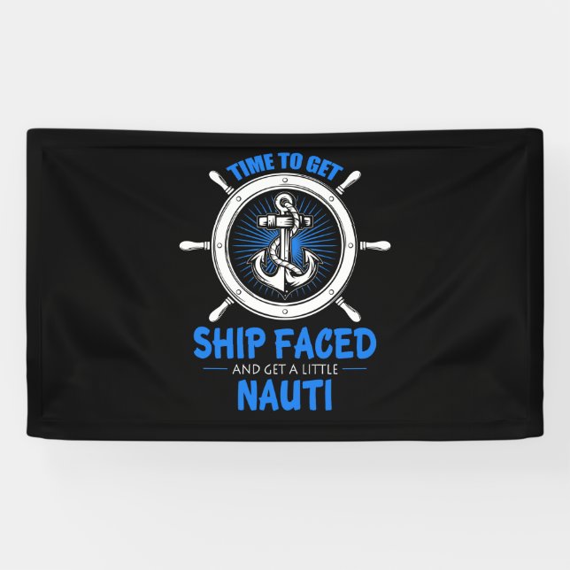 Time to Get Ship Faced and Get a Little Nauti Banner (Horizontal)