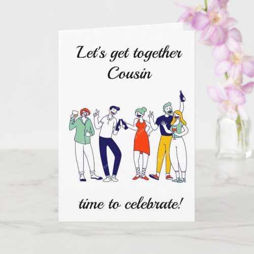 TIME TO GET TOGETHER FOR COUSINS BIRTHDAY CARD