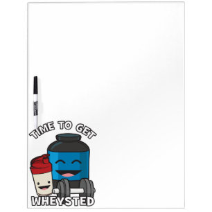 Time To Get Wheysted - Funny Bodybuilding Workout Dry Erase Board