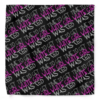 Time To Get White Girl Wasted Bandana by Method77 at Zazzle