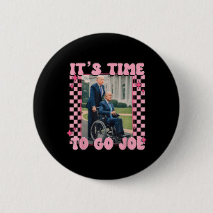 Time To Go Joe Funny Trump 2024 Button