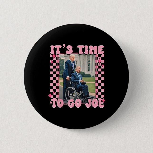 Time To Go Joe Funny Trump 2024  Button (Front)