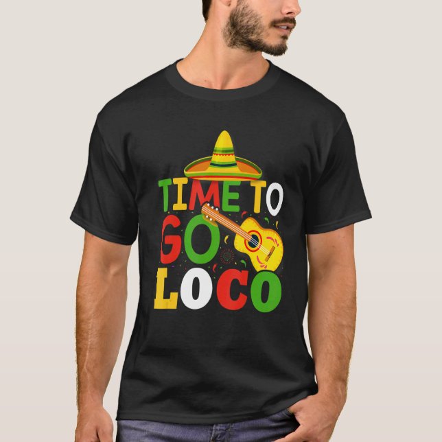 Time To Go Loco Cute And  Cinco De Mayo T-Shirt (Front)
