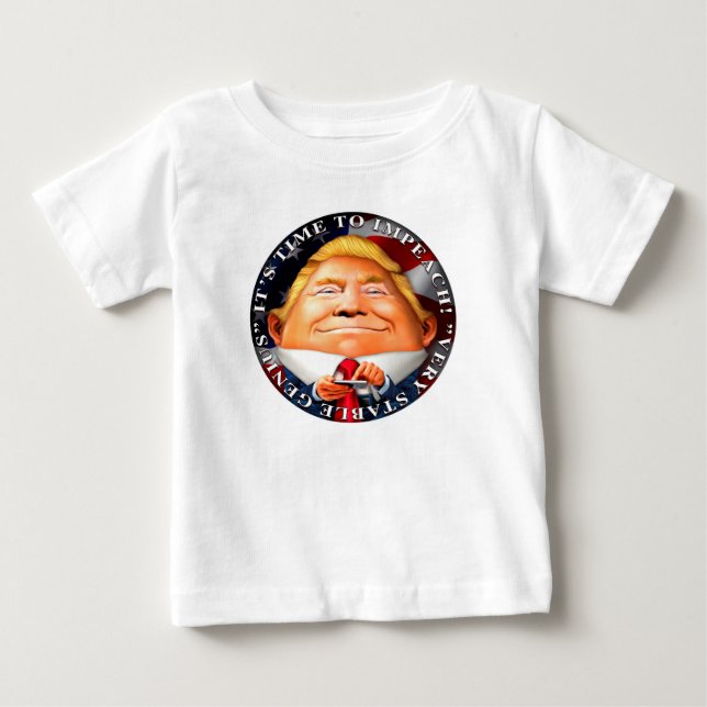 Time to Impeach, "Very Stable Genius" Baby T-Shirt (Front)