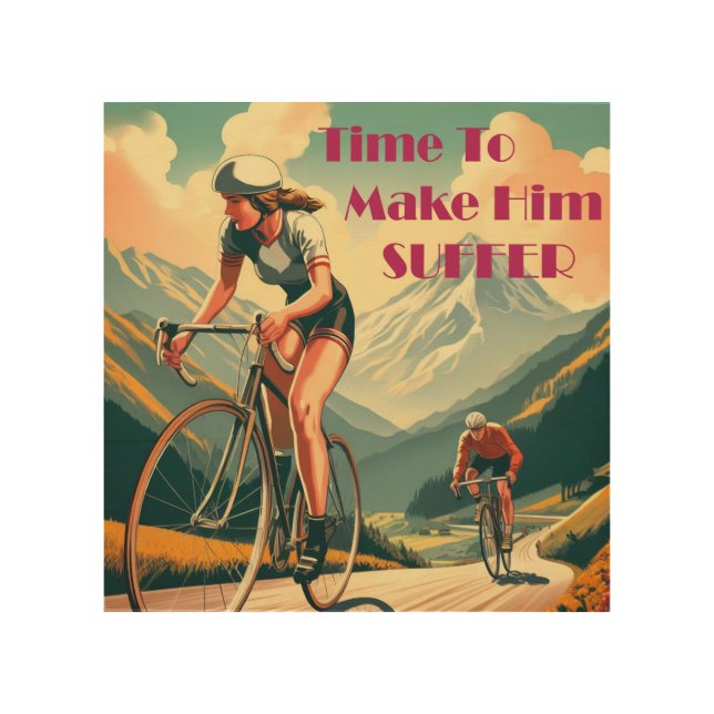 Time To Make Him Suffer Cycling Wood Wall Art (Front)
