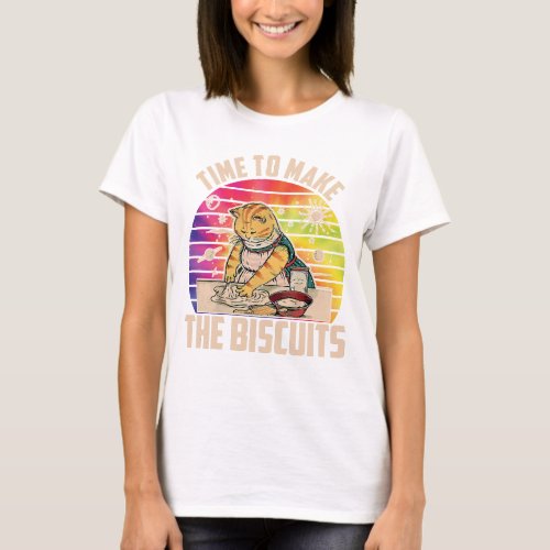 Time To Make The Biscuits T_Shirt