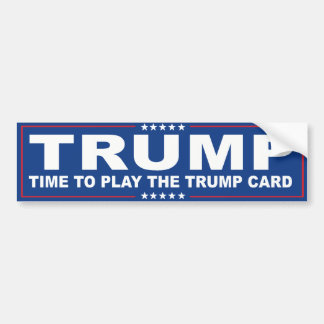 Time to play the Trump Card - Blue Trump -.png Bumper Sticker