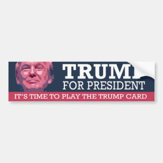 Time to play the Trump Card - Trump for President Bumper Sticker