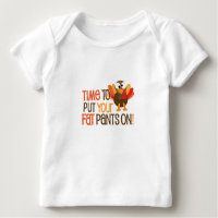 Time To Put Your Fat Pants On Turkey Baby T-Shirt