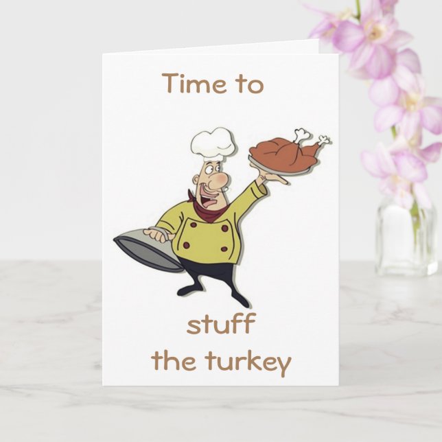 TIME TO "STUFF THE TURKEY" THEN YOURSELF!!! CARD (Orchid)