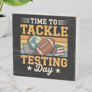 Time To Tackle Testing Day Wooden Box Sign
