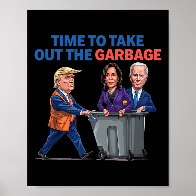 Time To Take Out The Garbage Funny Garbage For Tru Poster (Front)