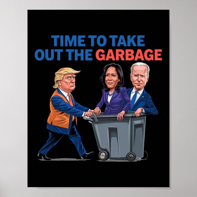 Time To Take Out The Garbage Funny Garbage For Tru Poster (Front)