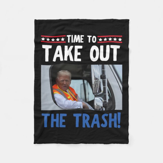 Time To Take Out The Trash Funny Trump Garbage Tru Fleece Blanket (Front)