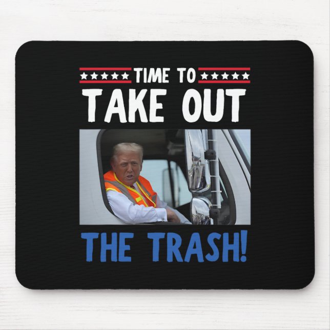 Time To Take Out The Trash Funny Trump Garbage Tru Mouse Pad (Front)