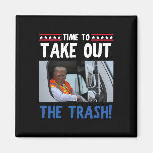 Time To Take Out The Trash Funny Trump Garbyge Tru Magnet