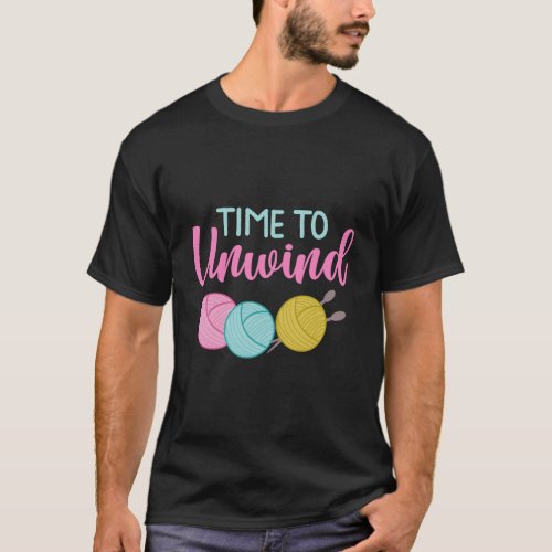 Time To Unwind Knitting Crochet Sewing Apparel Gif T_Shirt