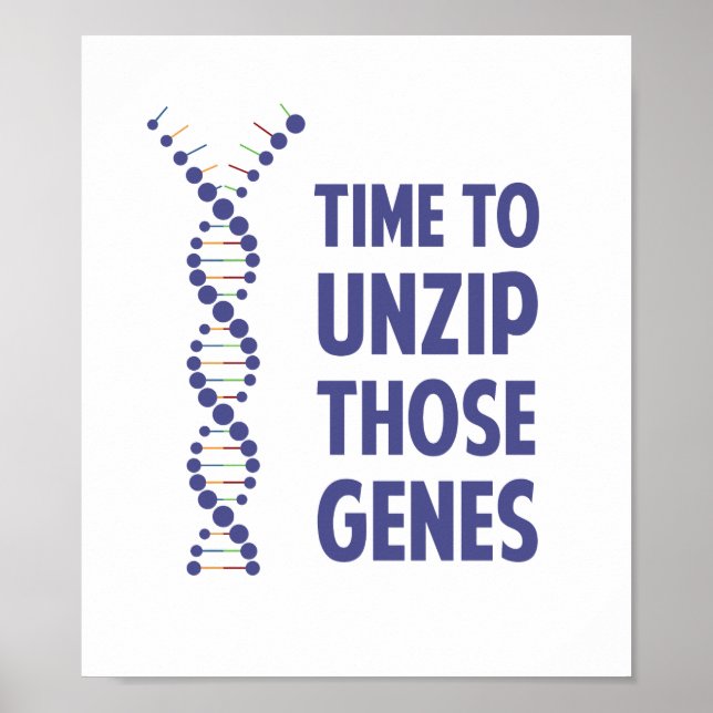 Time To Unzip Those Genetic Genes Poster (Front)