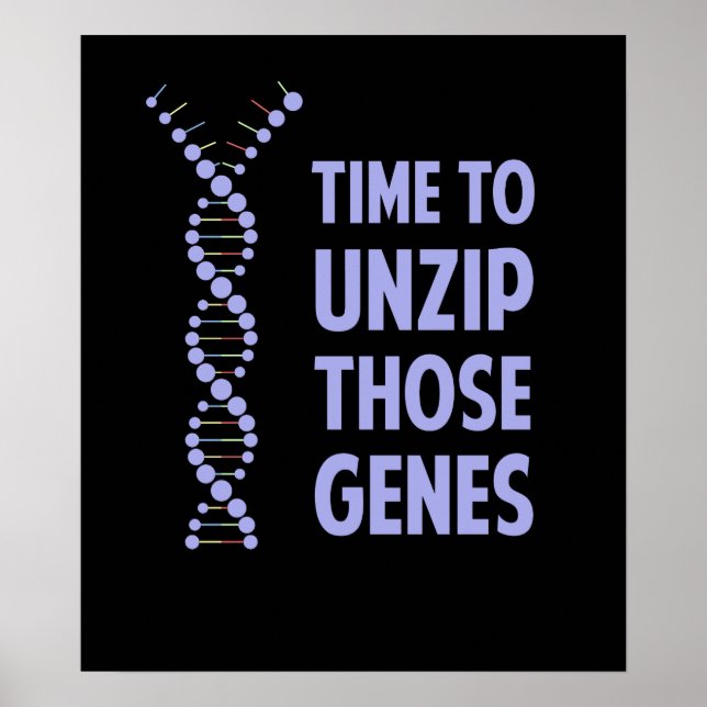 Time To Unzip Those Genetic Genes Poster (Front)