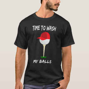 Time To Wash My Balls   Golfing Apparel Golf Ball T-Shirt