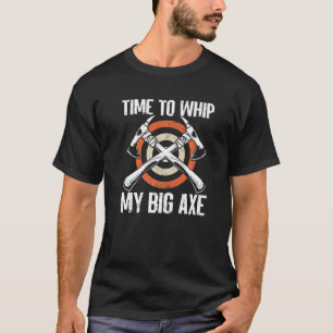 Time To Whip My Big Axe Thrower Quote For Women M T-Shirt
