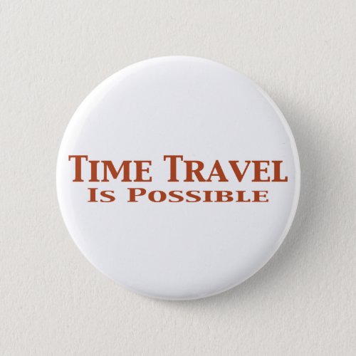 Time Travel Is Possible Gifts Button