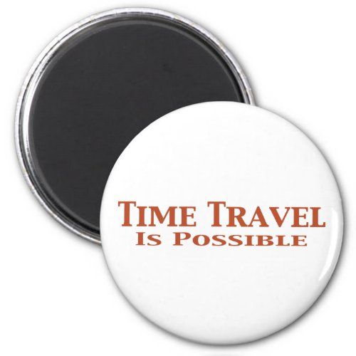Time Travel Is Possible Gifts Magnet