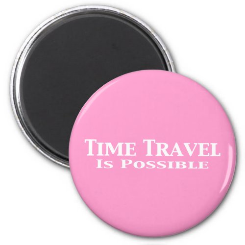 Time Travel Is Possible Gifts Magnet