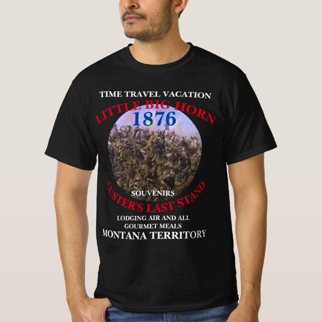 TIME TRAVEL VACATIONS CUSTER'S LAST STAND MONTANA T-Shirt (Front)