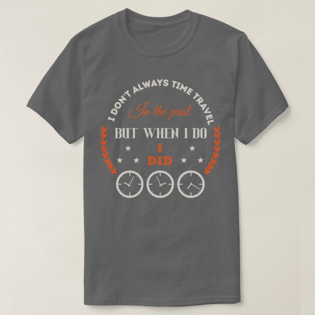 Time Traveling  T-Shirt (Design Front)