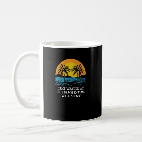 Time Wasted at the Beach Ocean  Sayings  Coffee Mug