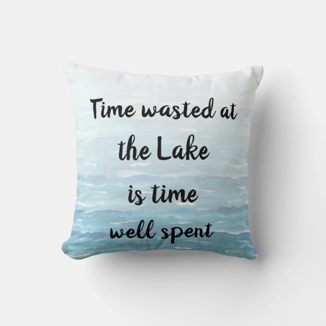 Time wasted at the Lake is Time Well Spent Throw Pillow (Front)