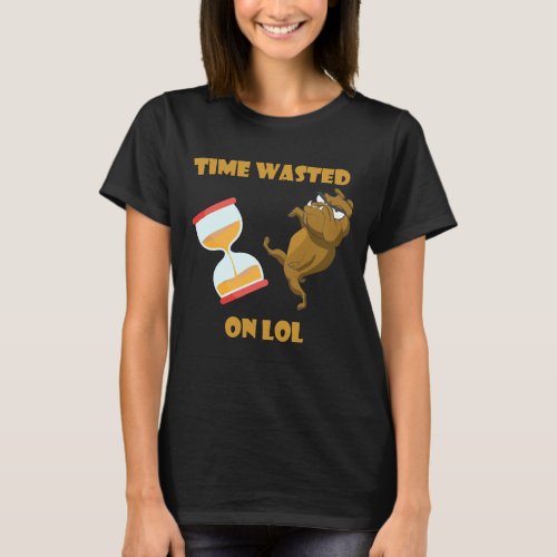 Time Wasted On Lol Funny Dog French Balldog T_Shirt
