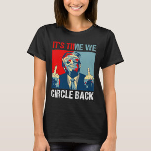 Time We Circle Back Trump 2024 Middle Finger Repub T-Shirt