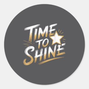 Time Women To Shine Motivational Men Kids  Classic Round Sticker