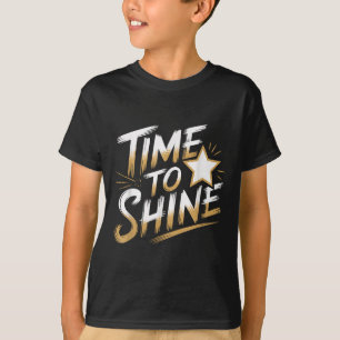 Time Women To Shine Motivational Men Kids  T-Shirt
