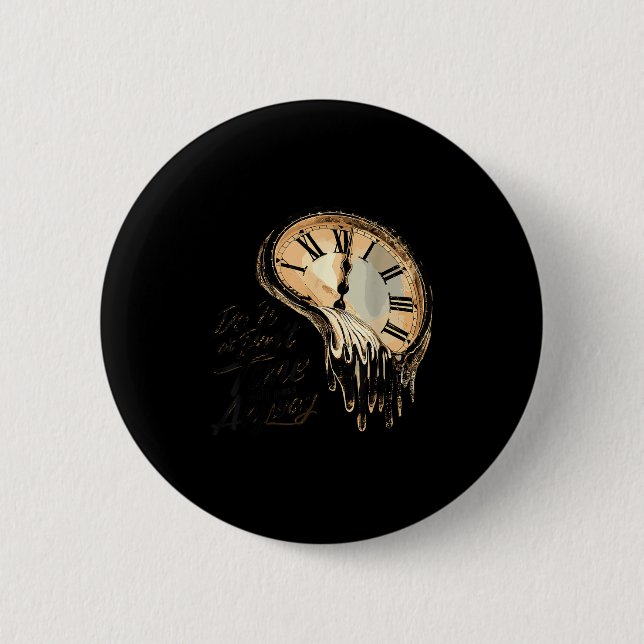 Timeless Motivation Quote With Melting Clocks  Button (Front)