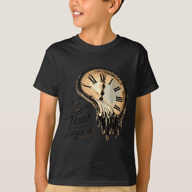 Timeless Motivation Quote With Melting Clocks  T-Shirt (Front)