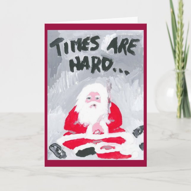 TIMES ARE HARD (2) Christmas Card (Front)