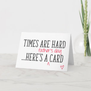 Times Are Hard, Here's A Father's Day Card, Funny Card