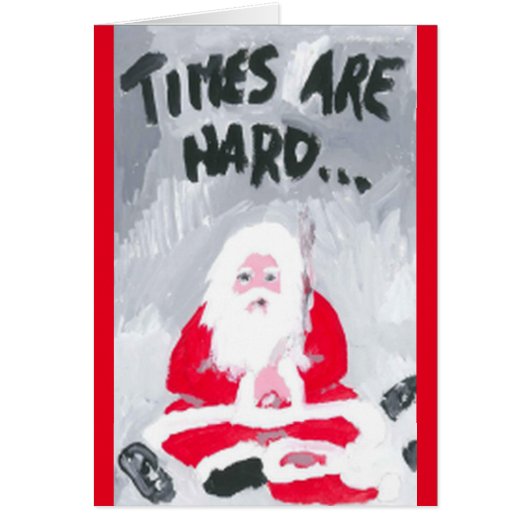 "TIMES ARE HARD SO HERE'S YOUR CHRISTMAS CARD" (Front)