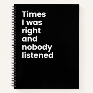 Times I Was Right And Nobody Listened Funny Notebo Notebook
