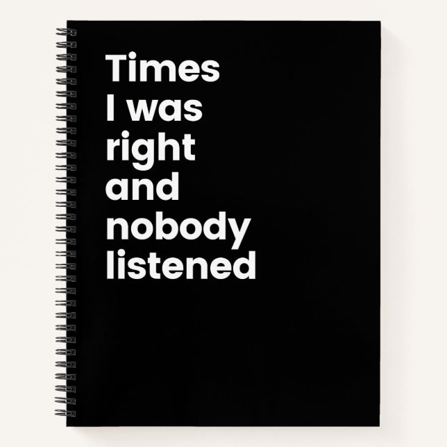 Times I Was Right And Nobody Listened Funny Notebo Notebook (Front)