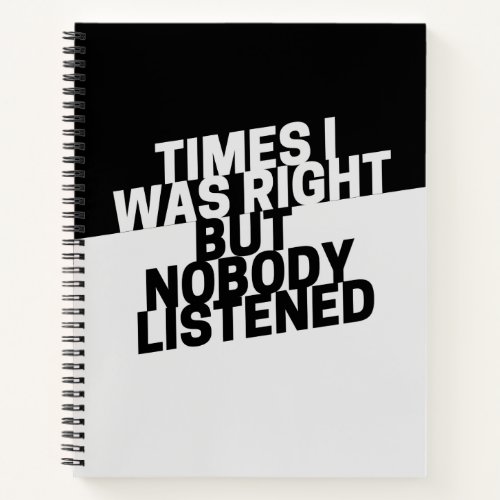 Times I Was Right And Nobody Listened Funny Notebo Notebook