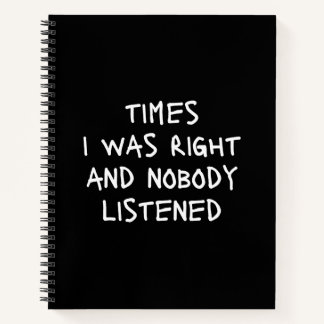 Times I Was Right And Nobody Listened Funny Notebo Notebook