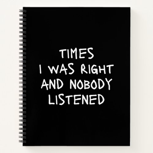 Times I Was Right And Nobody Listened Funny Notebo Notebook