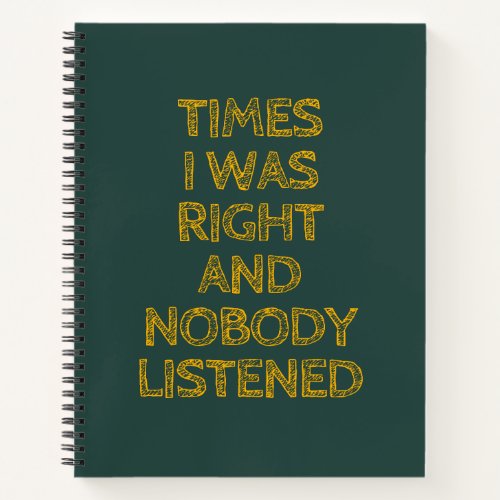 Times I Was Right And Nobody Listened Funny Notebook