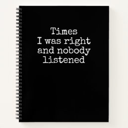 Times I Was Right And Nobody Listened Funny Notebook